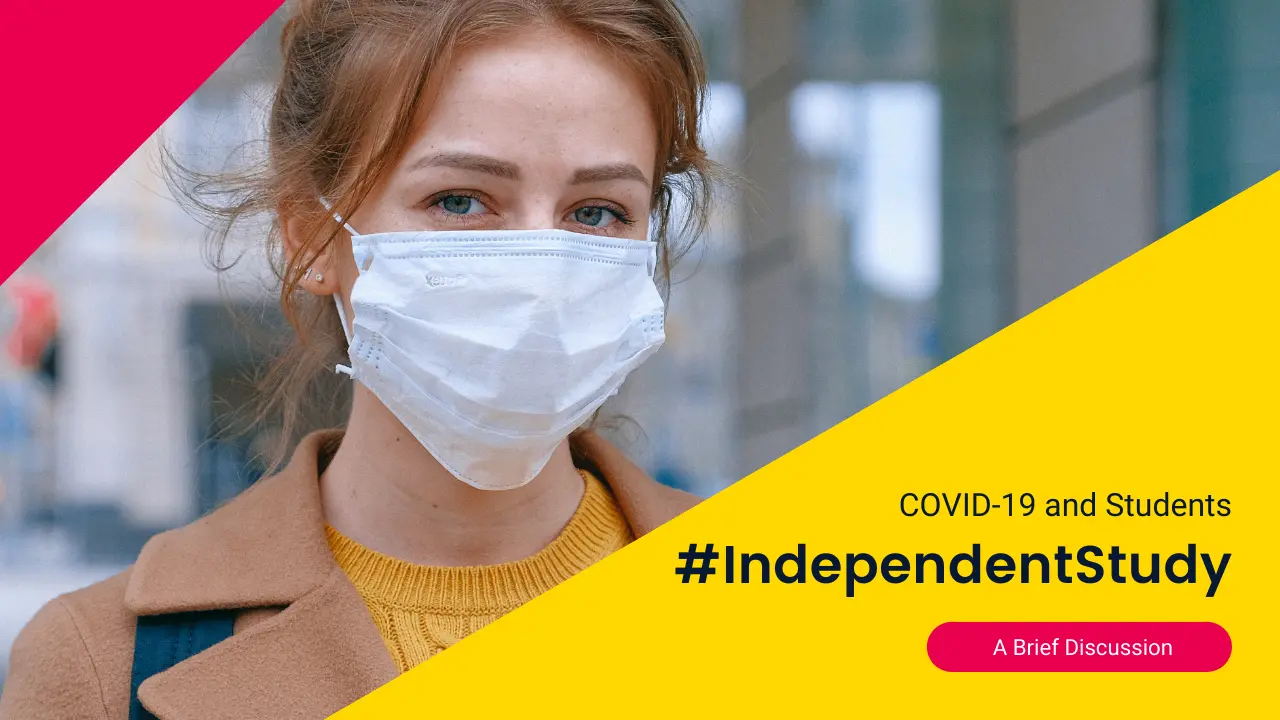 Independent Study “COVID-19 and Students” – A Brief Discussion