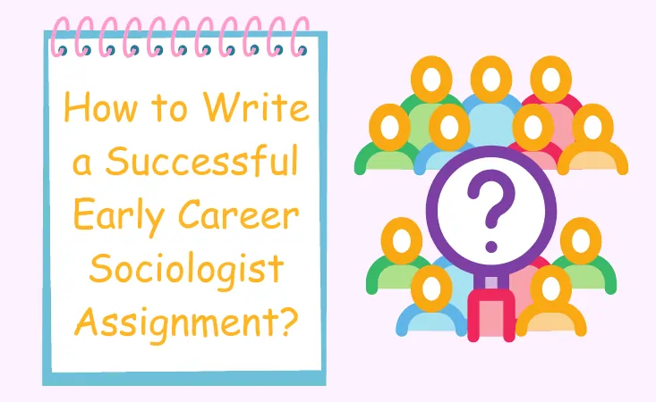 How to Write a Successful Early Career Sociologist Assignment